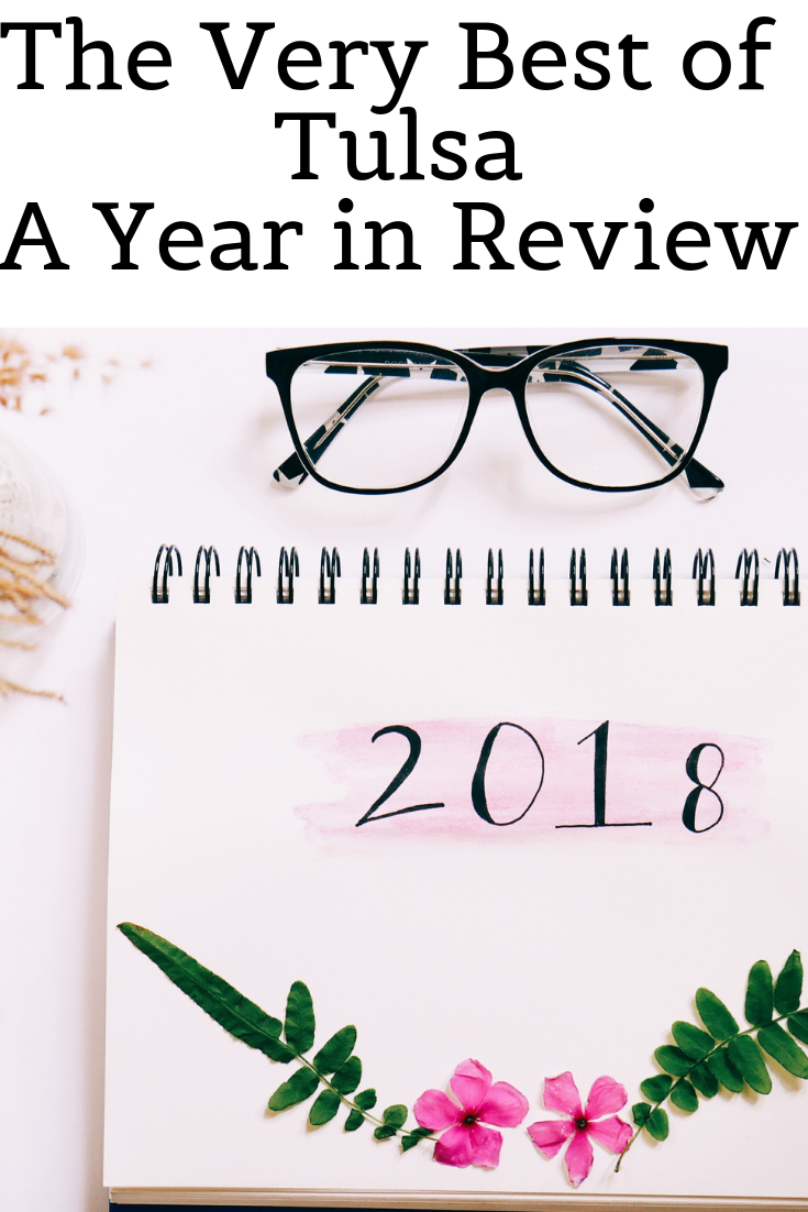 Just as quick as it started, we get ready to say goodbye to 2018.  A lot has happened here in Tulsa, so we decided to give you a Year In Review of the Best Things Tulsa had to offer this year.